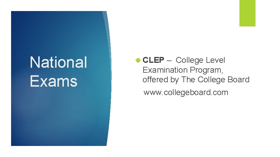 National Exams CLEP – College Level Examination Program, offered by The College Board www.