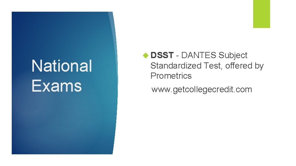 National Exams DSST - DANTES Subject Standardized Test, offered by Prometrics www. getcollegecredit. com