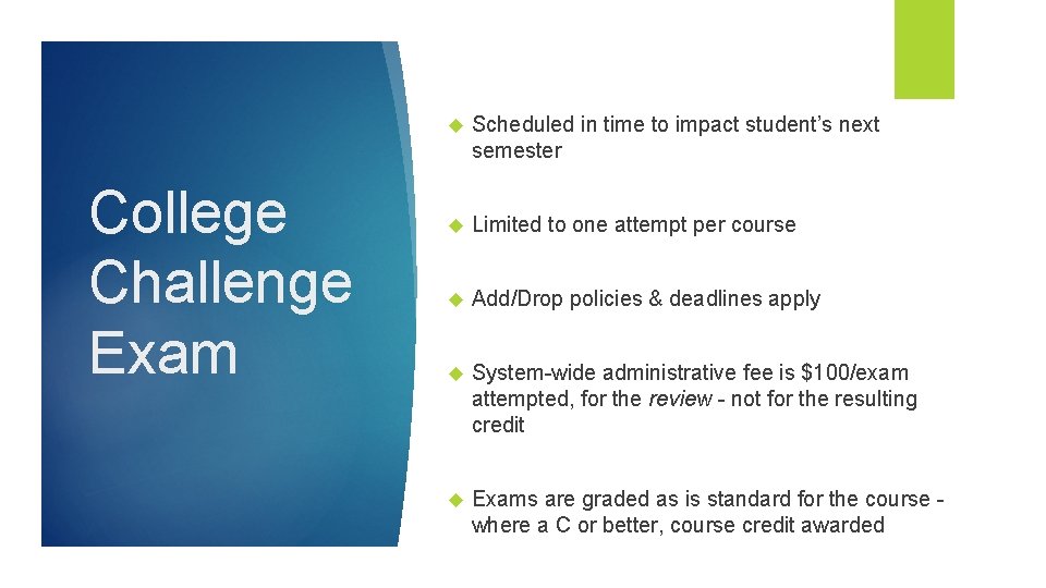 College Challenge Exam Scheduled in time to impact student’s next semester Limited to one