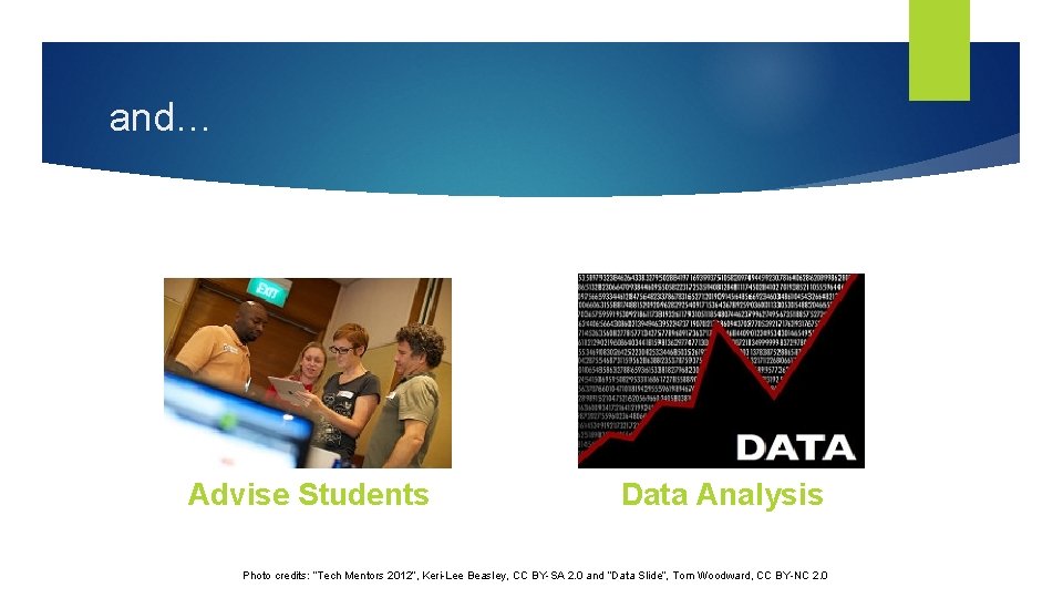 and… Advise Students Data Analysis Photo credits: “Tech Mentors 2012”, Keri-Lee Beasley, CC BY-SA