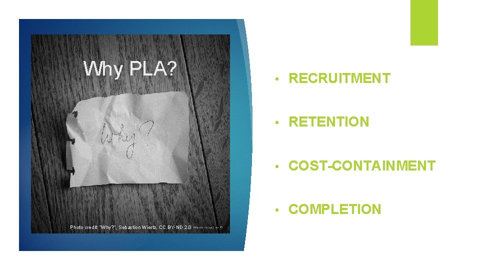 Why PLA? Photo credit: “Why? ”, Sebastion Wiertz, CC BY-ND 2. 0 • RECRUITMENT