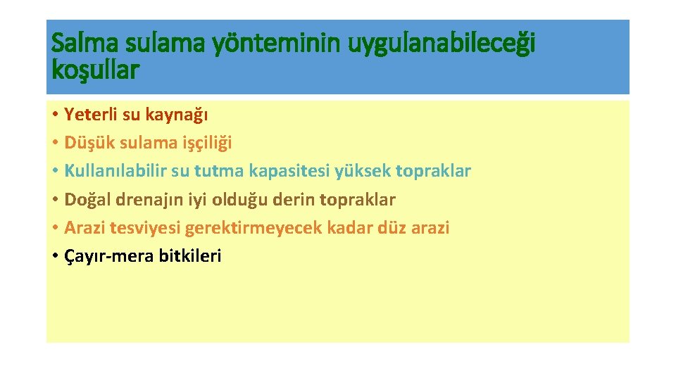 Salma sulama yönteminin uygulanabileceği koşullar • Yeterli su kaynağı • Düşük sulama işçiliği •