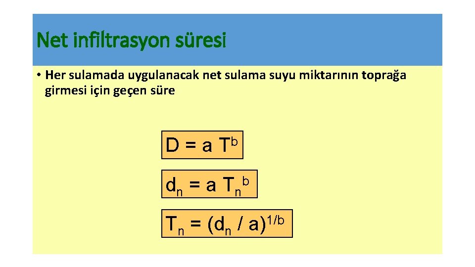 Net infiltrasyon süresi • Her sulamada uygulanacak net sulama suyu miktarının toprağa girmesi için