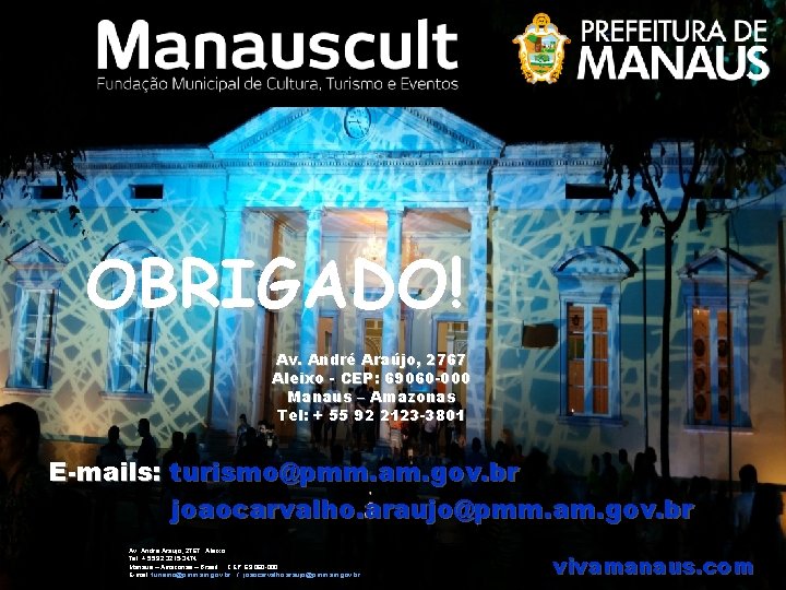 OBRIGADO! Av. André Araújo, 2767 Aleixo - CEP: 69060 -000 Manaus – Amazonas Tel: