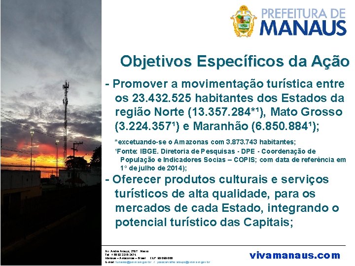 Objetivos Específicos da Ação - Promover a movimentação turística entre os 23. 432. 525