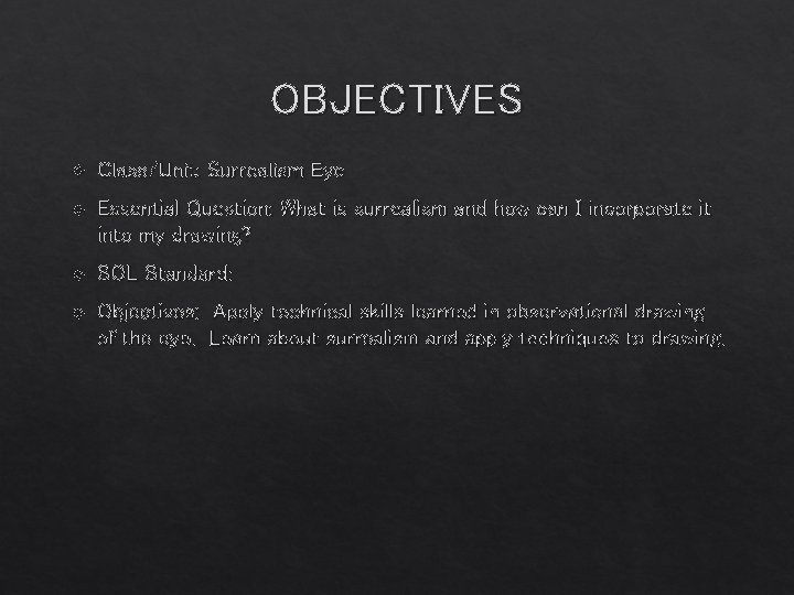 OBJECTIVES Class/Unit: Surrealism Eye Essential Question: What is surrealism and how can I incorporate