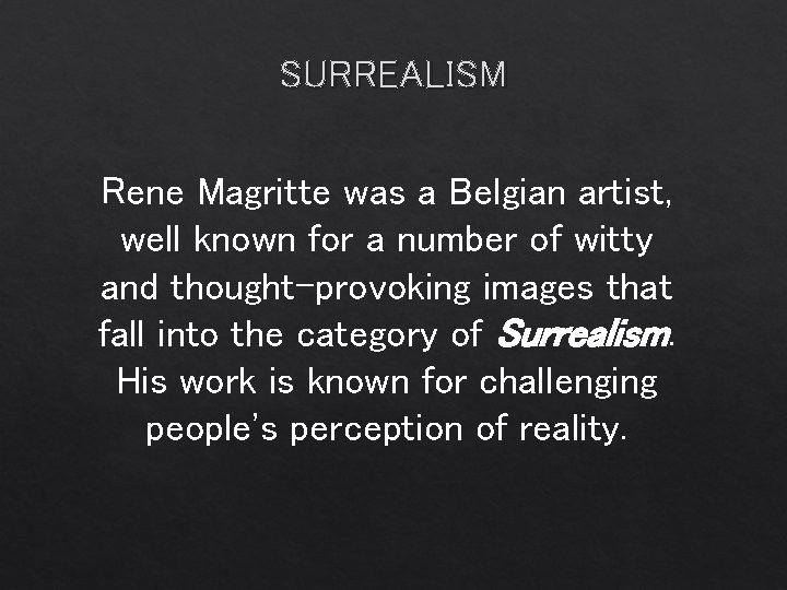 SURREALISM Rene Magritte was a Belgian artist, well known for a number of witty
