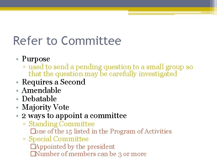 Refer to Committee • Purpose • • • ▫ used to send a pending