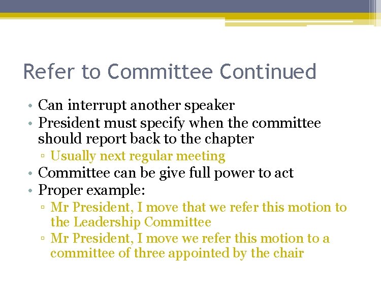 Refer to Committee Continued • Can interrupt another speaker • President must specify when