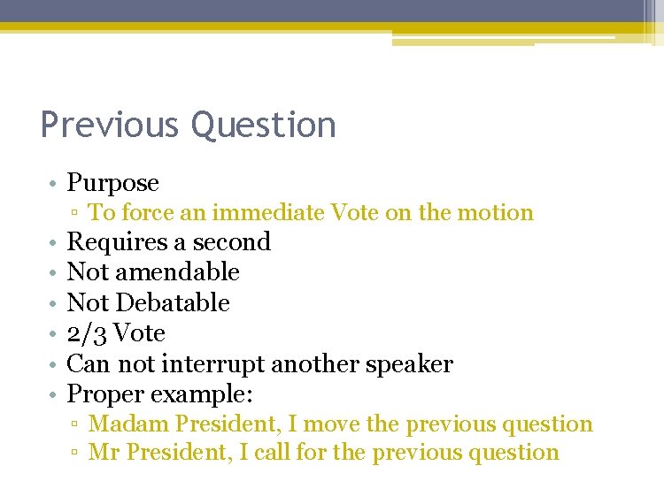 Previous Question • Purpose ▫ To force an immediate Vote on the motion •