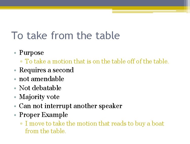 To take from the table • Purpose ▫ To take a motion that is