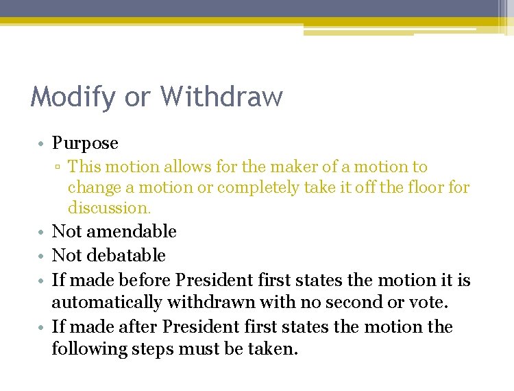 Modify or Withdraw • Purpose ▫ This motion allows for the maker of a