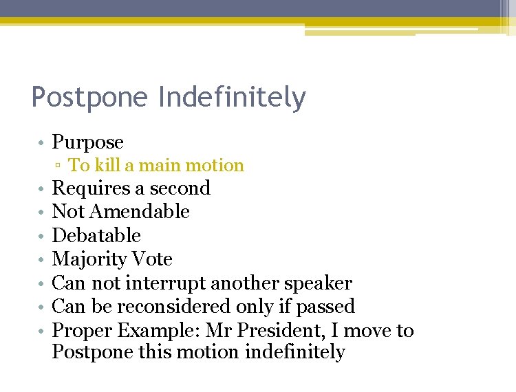 Postpone Indefinitely • Purpose ▫ To kill a main motion • • Requires a