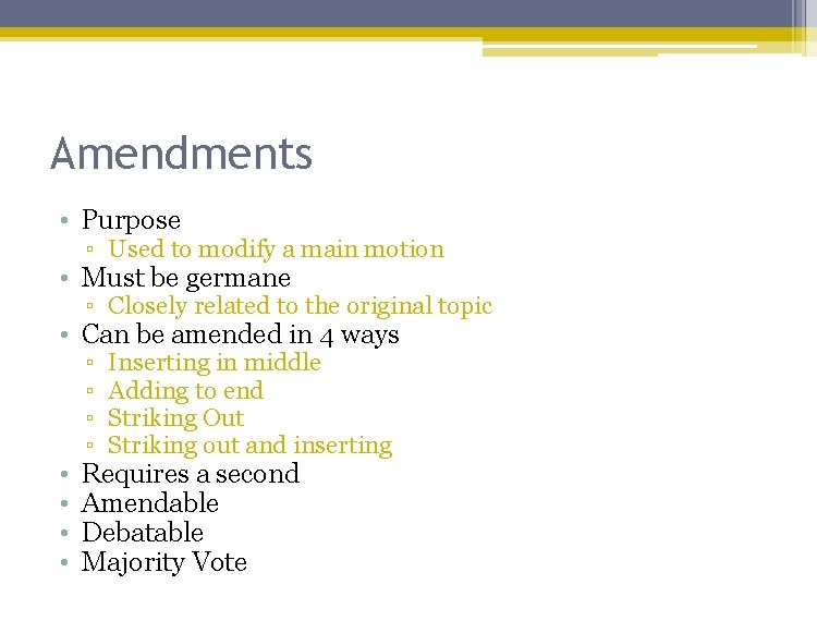 Amendments • Purpose ▫ Used to modify a main motion • Must be germane