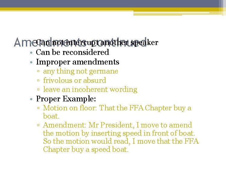  • Can not interrupt another speaker Amendments continued • Can be reconsidered •