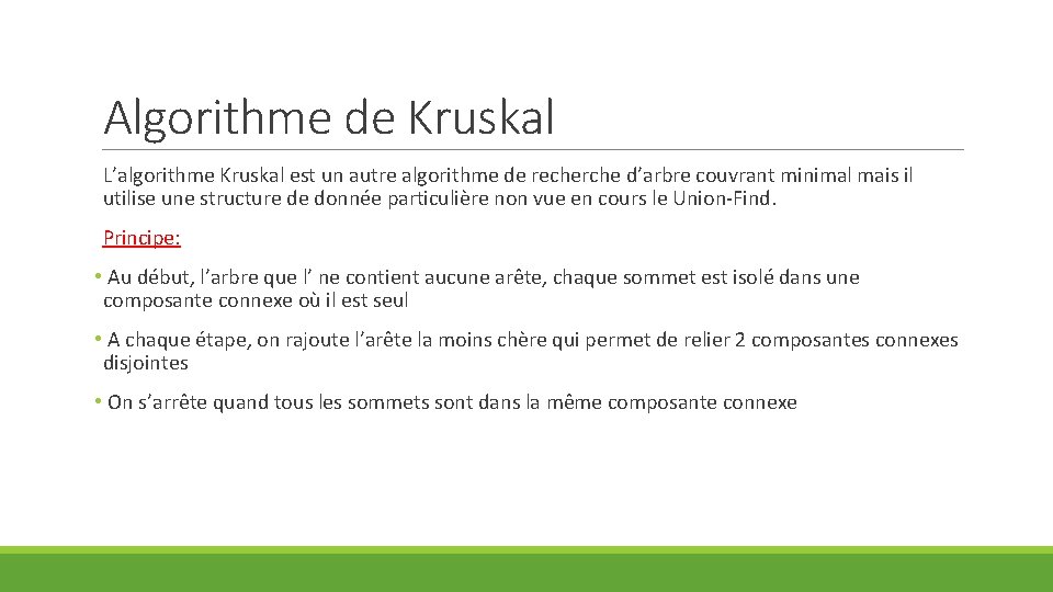 Algorithme de Kruskal L’algorithme Kruskal est un autre algorithme de recherche d’arbre couvrant minimal