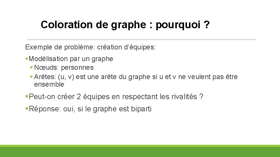 Coloration de graphe : pourquoi ? Exemple de problème: création d’équipes: §Modélisation par un