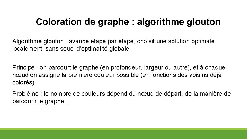 Coloration de graphe : algorithme glouton Algorithme glouton : avance étape par étape, choisit