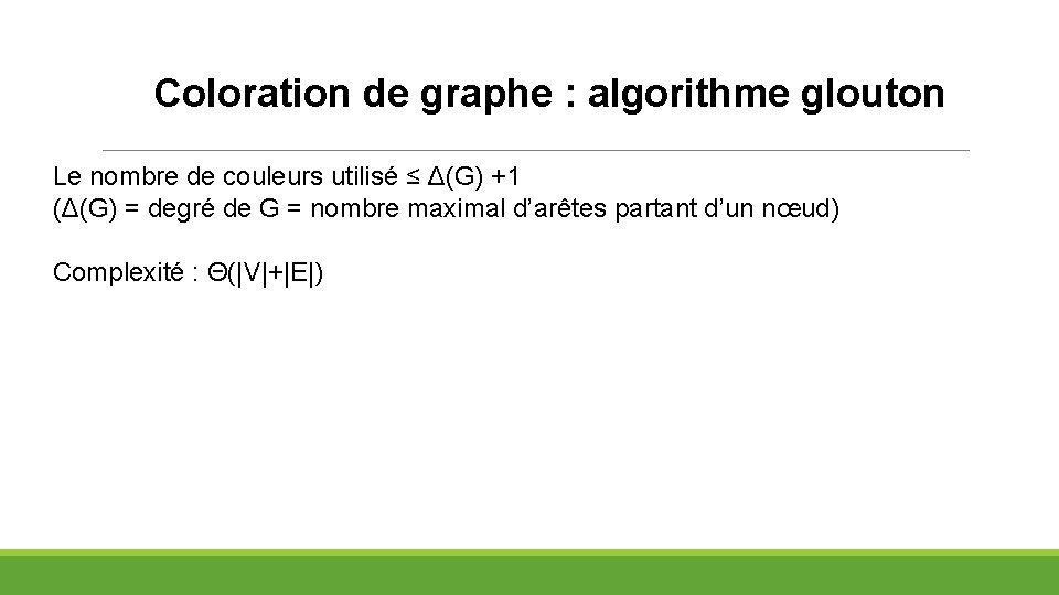 Coloration de graphe : algorithme glouton Le nombre de couleurs utilisé ≤ Δ(G) +1