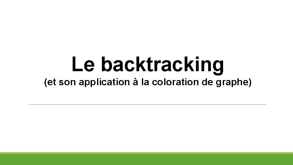 Le backtracking (et son application à la coloration de graphe) 