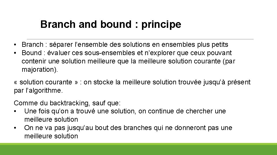 Branch and bound : principe • Branch : séparer l’ensemble des solutions en ensembles