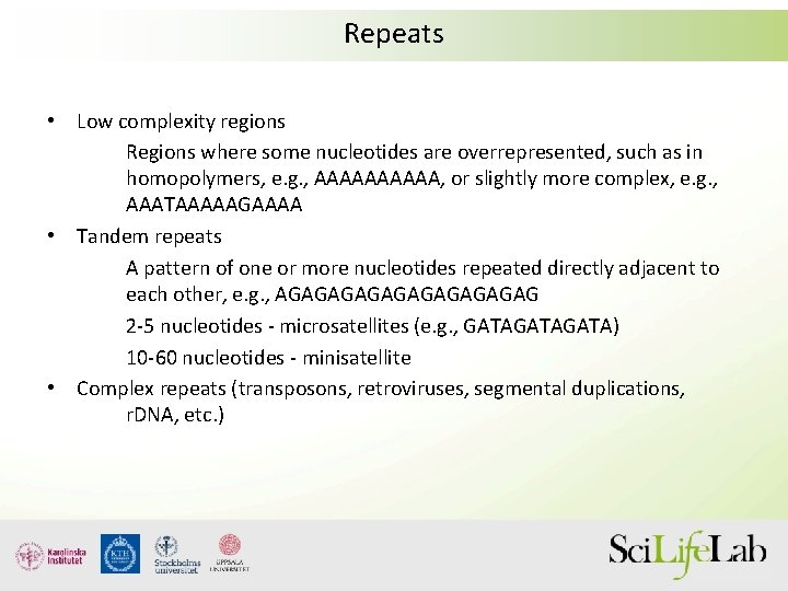 Repeats • Low complexity regions Regions where some nucleotides are overrepresented, such as in