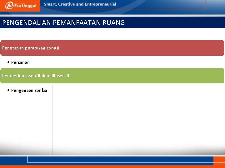 PENGENDALIAN PEMANFAATAN RUANG Penetapan peraturan zonasi • Perizinan Pemberian insentif dan diinsentif • Pengenaan