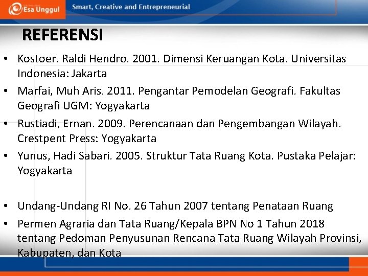 REFERENSI • Kostoer. Raldi Hendro. 2001. Dimensi Keruangan Kota. Universitas Indonesia: Jakarta • Marfai,