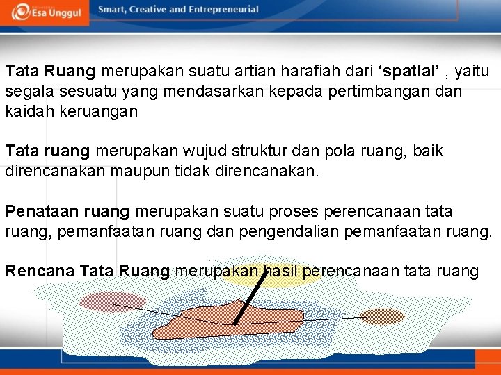 Tata Ruang merupakan suatu artian harafiah dari ‘spatial’ , yaitu segala sesuatu yang mendasarkan