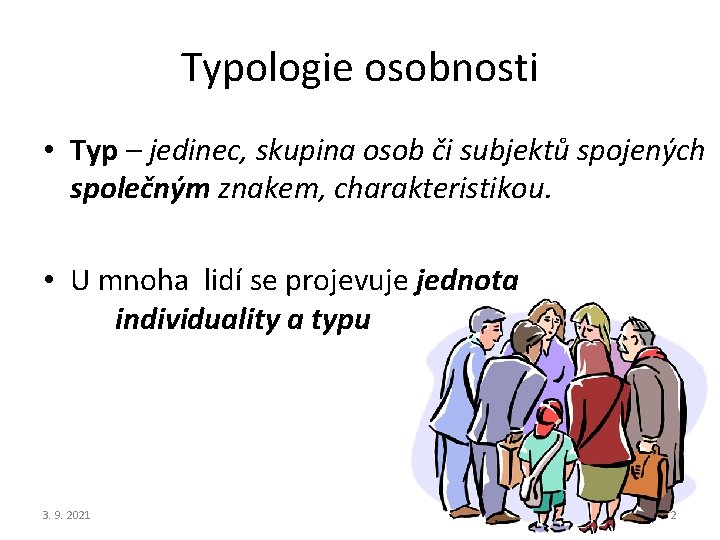 Typologie osobnosti • Typ – jedinec, skupina osob či subjektů spojených společným znakem, charakteristikou.