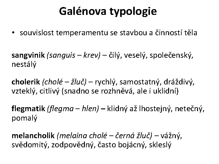 Galénova typologie • souvislost temperamentu se stavbou a činností těla sangvinik (sanguis – krev)