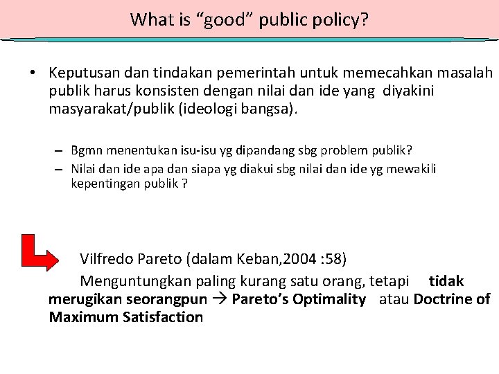 What is “good” public policy? • Keputusan dan tindakan pemerintah untuk memecahkan masalah publik