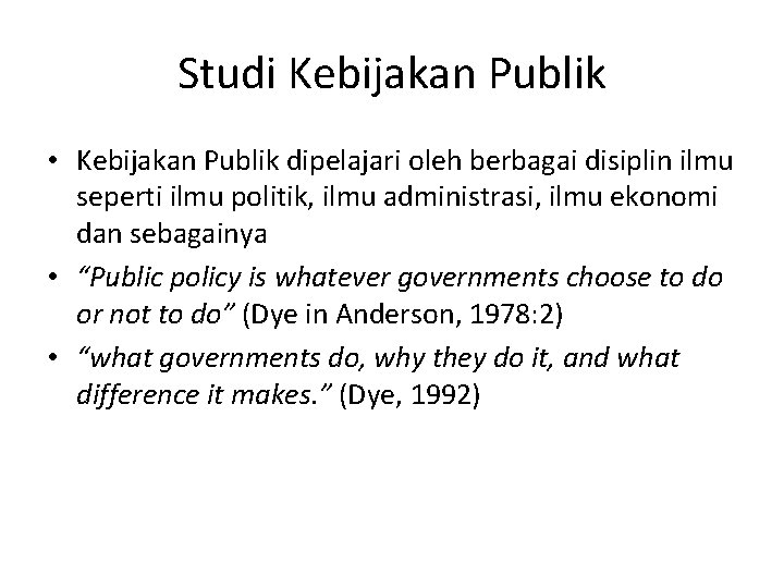 Studi Kebijakan Publik • Kebijakan Publik dipelajari oleh berbagai disiplin ilmu seperti ilmu politik,