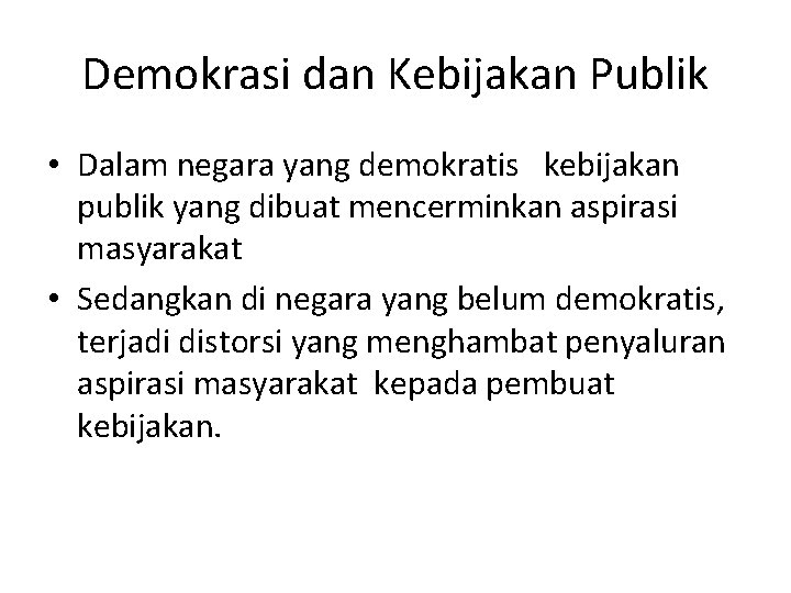 Demokrasi dan Kebijakan Publik • Dalam negara yang demokratis kebijakan publik yang dibuat mencerminkan