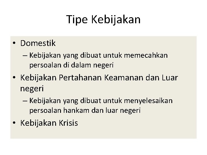 Tipe Kebijakan • Domestik – Kebijakan yang dibuat untuk memecahkan persoalan di dalam negeri