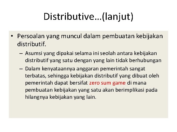 Distributive…(lanjut) • Persoalan yang muncul dalam pembuatan kebijakan distributif. – Asumsi yang dipakai selama