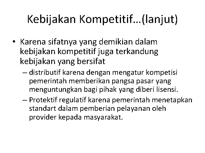 Kebijakan Kompetitif…(lanjut) • Karena sifatnya yang demikian dalam kebijakan kompetitif juga terkandung kebijakan yang