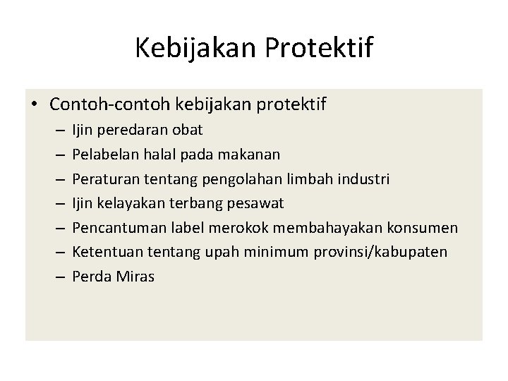 Kebijakan Protektif • Contoh-contoh kebijakan protektif – – – – Ijin peredaran obat Pelabelan