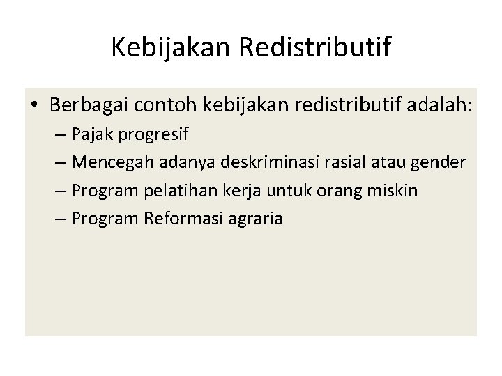 Kebijakan Redistributif • Berbagai contoh kebijakan redistributif adalah: – Pajak progresif – Mencegah adanya