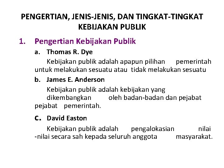 PENGERTIAN, JENIS-JENIS, DAN TINGKAT-TINGKAT KEBIJAKAN PUBLIK 1. Pengertian Kebijakan Publik a. Thomas R. Dye