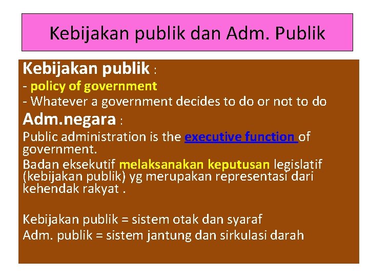 Kebijakan publik dan Adm. Publik Kebijakan publik : - policy of government - Whatever