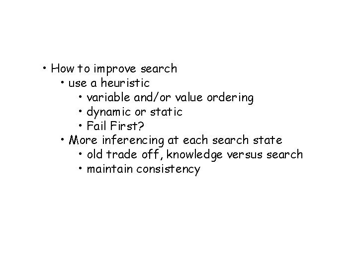  • How to improve search • use a heuristic • variable and/or value