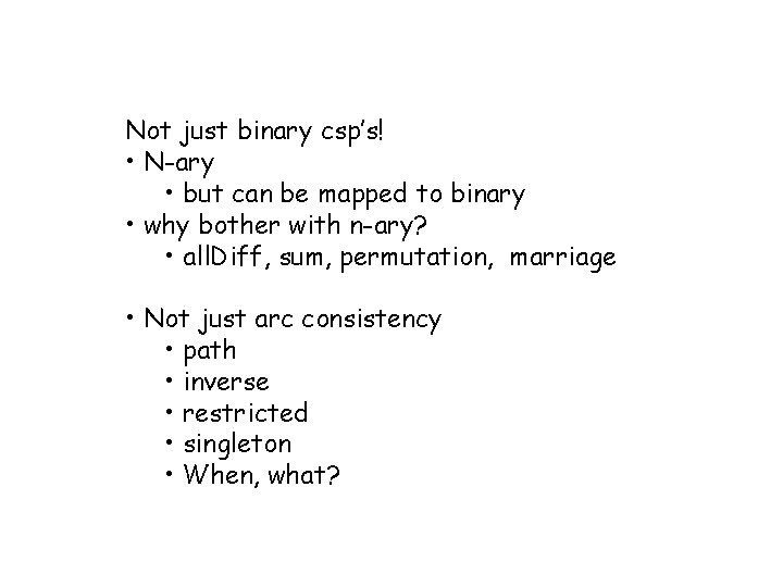 Not just binary csp’s! • N-ary • but can be mapped to binary •