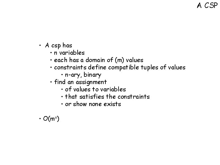 A CSP • A csp has • n variables • each has a domain