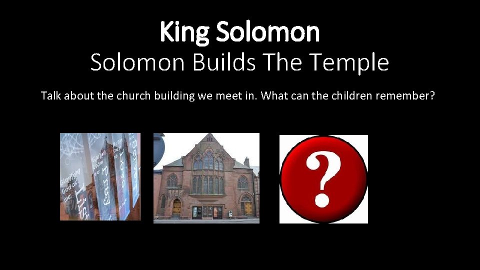 King Solomon Builds The Temple Talk about the church building we meet in. What