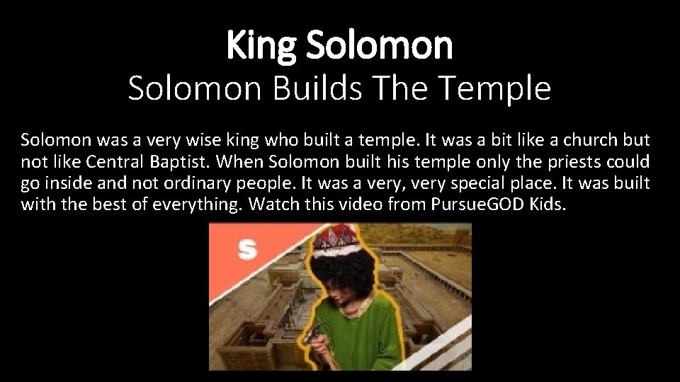 King Solomon Builds The Temple Solomon was a very wise king who built a