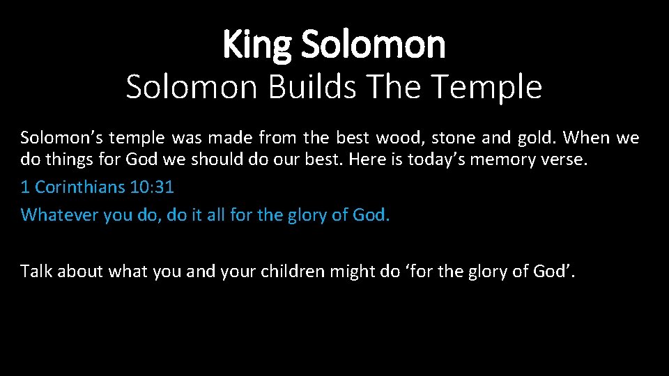 King Solomon Builds The Temple Solomon’s temple was made from the best wood, stone