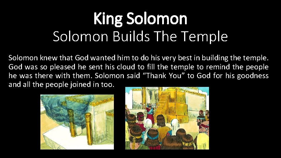 King Solomon Builds The Temple Solomon knew that God wanted him to do his
