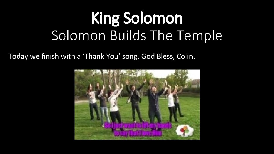 King Solomon Builds The Temple Today we finish with a ‘Thank You’ song. God