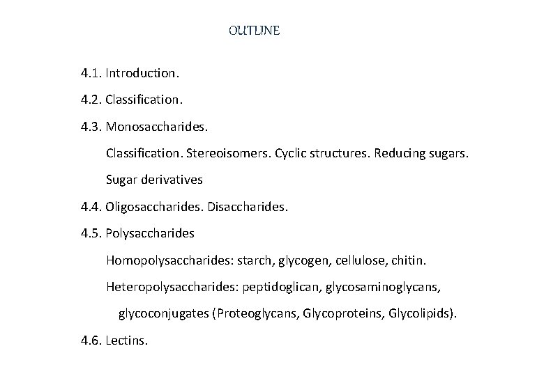 OUTLINE 4. 1. Introduction. 4. 2. Classification. 4. 3. Monosaccharides. Classification. Stereoisomers. Cyclic structures.